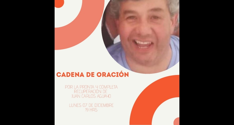 Cadena de oración por la salud de Juan Carlos Aguayo Lacoste